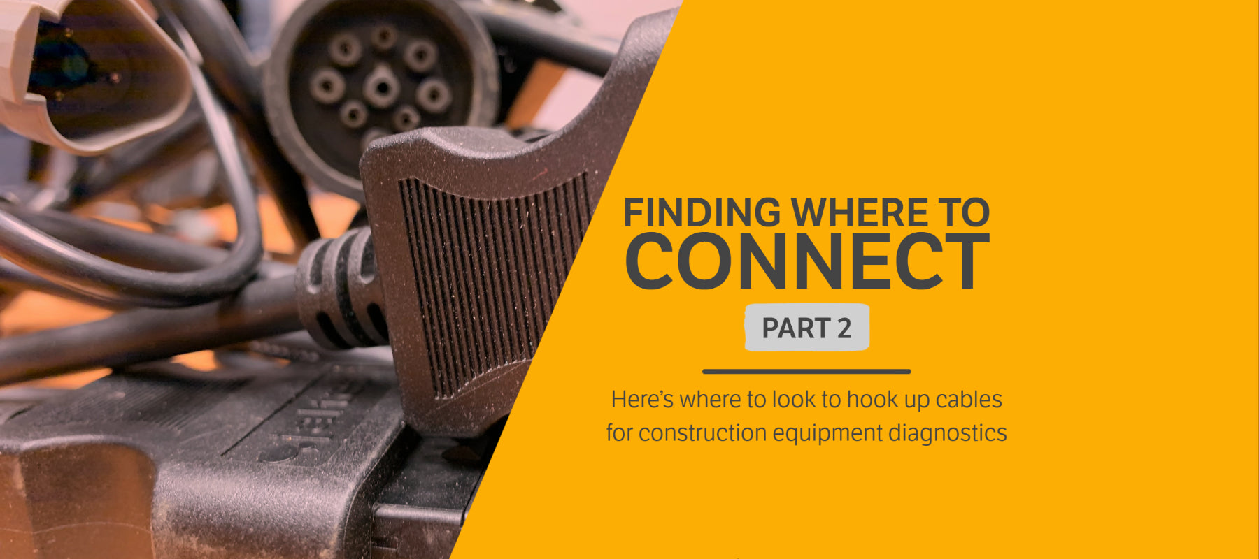 Where to Find Cable Connections on Off-Highway Equipment (Part 2)